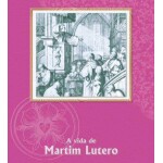 A Vida de Martim Lutero