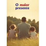 388 – Cartão Dia dos Pais 2024 – O maior presente – frente